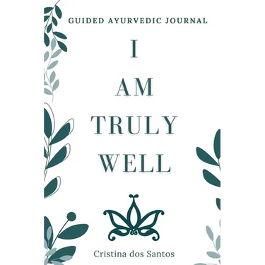 I Am Truly Well: Guided Ayurvedic Journal