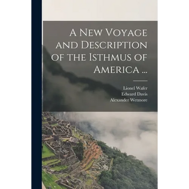 A New Voyage and Description of the Isthmus of America ...