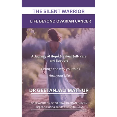 The Silent Warrior: LIFE BEYOND OVARIAN CANCER.: A Journey of Hope, Survival, Self-care and Support: Change the way you think: Heal your Life
