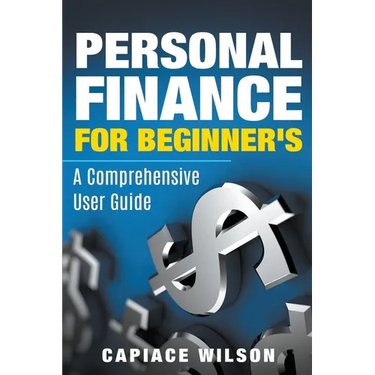 Personal Finance for Beginner's - A Comprehensive User Guide