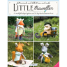 Little Traveller: 10 Small Felt Intrepid Explorers and Over 30 Tiny Travel Accessories to Sew!