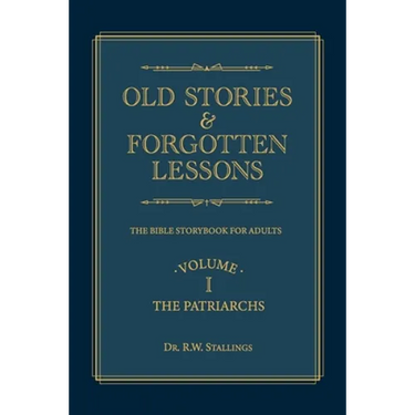 Old Stories & Forgotten Lessons: The Bible Storybook for Adults (Volume I)