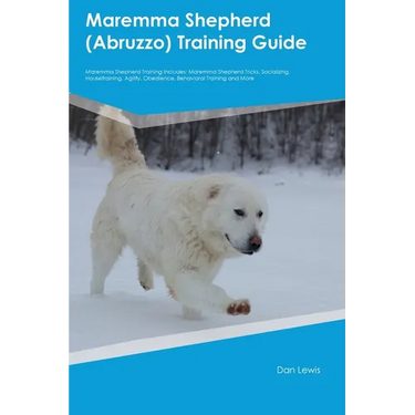 Maremma Shepherd (Abruzzo) Training Guide Maremma Shepherd Training Includes: Maremma Shepherd Tricks, Socializing, Housetraining, Agility, Obedience,