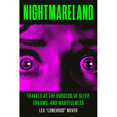 Nightmareland: Travels at the Borders of Sleep, Dreams, and Wakefulness
