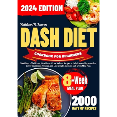 Dash Diet Cookbook for Beginners: 2000 Days of Delicious, Nutritious, & Low Sodium Recipes to Help Prevent Hypertension, Lower Your Blood Pressure, an