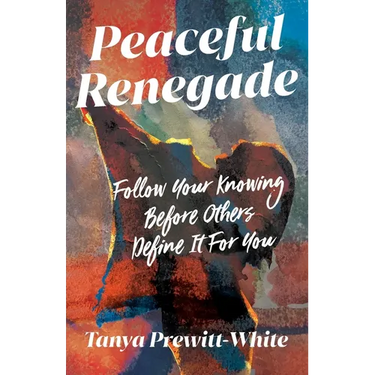 Peaceful Renegade: Follow Your Knowing Before Others Define It For You