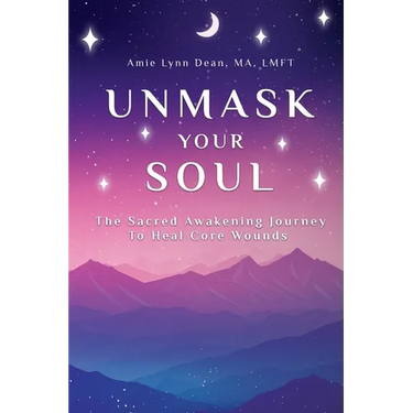 Unmask Your Soul: The Sacred Awakening Journey to Heal Core Wounds