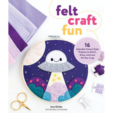 Felt Craft Fun: 16 Adorable Kawaii-Style Projects to Stitch, Share, and Love All Year Long