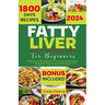 Fatty Liver Diet Cookbook for Beginners: Ultimate Guide To Nourish Your Liver And Rejuvenate Your Body With Delicious And Nutrient-packed Recipes 7-Da