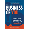 The Business of You: Ask the Right Questions, Tell Your Story, and Lead Your Life