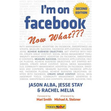 I'm on Facebook--Now What (2nd Edition): How to Use Facebook to Achieve Business Objectives