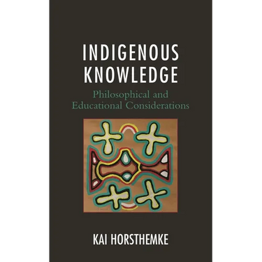 Indigenous Knowledge: Philosophical and Educational Considerations