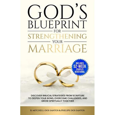 God's Blueprint For Strengthening Your Marriage: Discover Biblical Strategies From Scripture to Deepen Your Bond, Overcome Challenges, and Grow Spirit