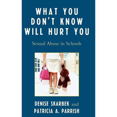 What You Don't Know Will Hurt You: Sexual Abuse in Schools