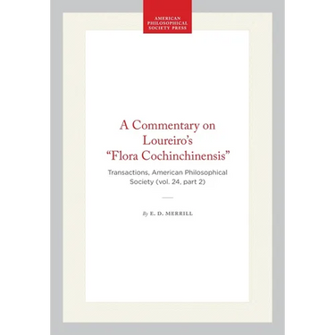 A Commentary on Loureiro's Flora Cochinchinensis: Transactions, American Philosophical Society (Vol. 24, Part 2)