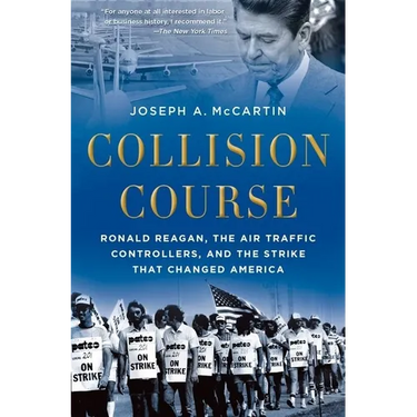 Collision Course: Ronald Reagan, the Air Traffic Controllers, and the Strike That Changed America