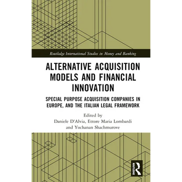 Alternative Acquisition Models and Financial Innovation: Special Purpose Acquisition Companies in Europe, and the Italian Legal Framework