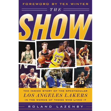 The Show: The Inside Story of the Spectacular Los Angeles Lakers in the Words of Those Who Lived It
