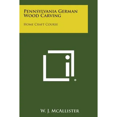 Pennsylvania German Wood Carving: Home Craft Course