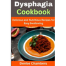 Dysphagia Cookbook: Delicious and Nutritious Recipes for Easy Swallowing