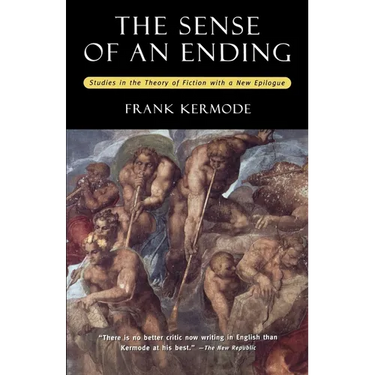 The Sense of an Ending: Studies in the Theory of Fiction with a New Epilogue