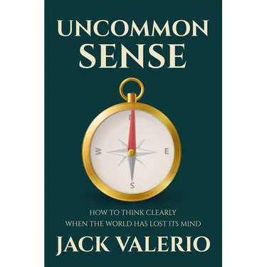 Uncommon Sense: How to Think Clearly When the World Has Lost Its Mind