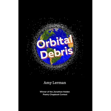Orbital Debris: Winner of the Jonathan Holden Poetry Chapbook Contest