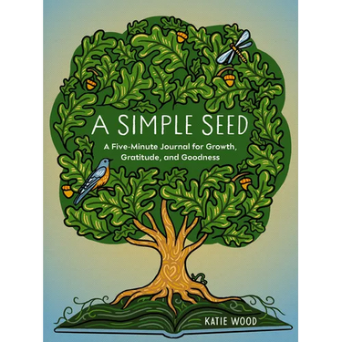 A Simple Seed: A Five-Minute Journal for Growth, Gratitude, and Goodness
