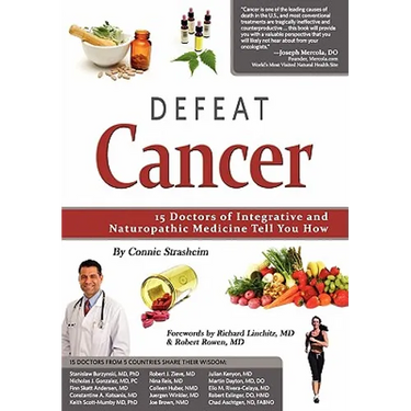 Defeat Cancer: 15 Doctors of Integrative & Naturopathic Medicine Tell You How
