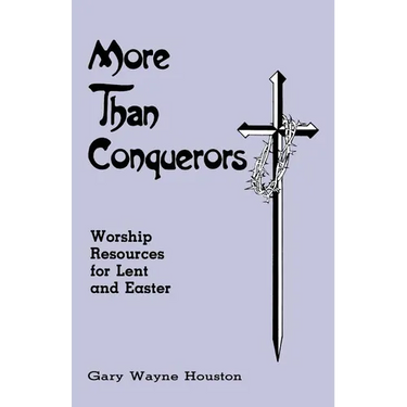 More Than Conquerors: Worship Resources for Lent and Easter