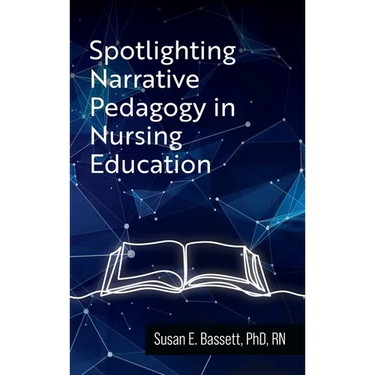 Spotlighting Narrative Pedagogy in Nursing Education