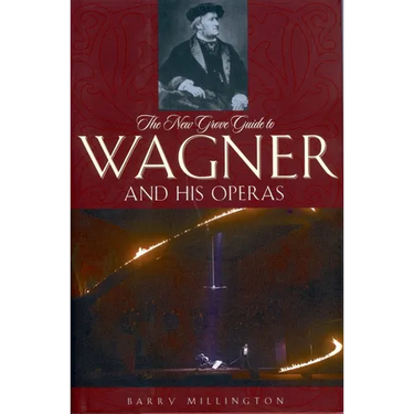 The New Grove Guide to Wagner and His Operas