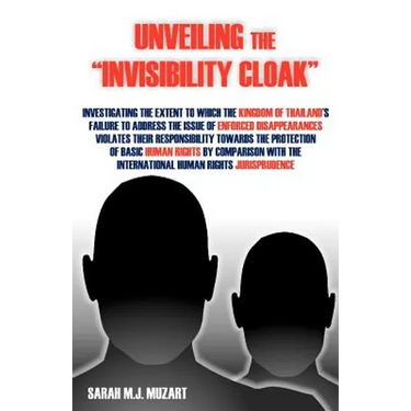 Unveiling the Invisibility Cloak: Investigating the Extent to Which the Kingdom of Thailand's Failure to Address the Issue of Enforced Disappearance