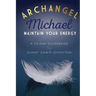Archangel Michael: Maintain Your Energy: A 33-Day Guidebook