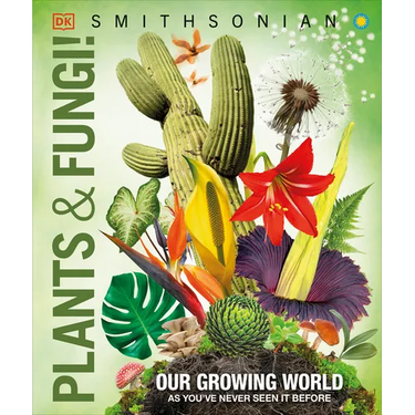 Knowledge Encyclopedia Plants and Fungi!: Our Growing World as You've Never Seen It Before