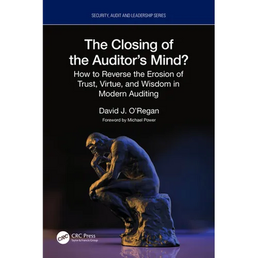 The Closing of the Auditor's Mind?: How to Reverse the Erosion of Trust, Virtue, and Wisdom in Modern Auditing