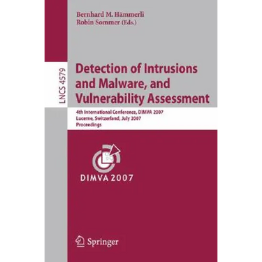 Detection of Intrusions and Malware, and Vulnerability Assessment: 4th International Conference, Dimva 2007 Lucerne, Switzerland, July 12-13, 2007 Pro