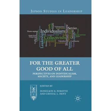 For the Greater Good of All: Perspectives on Individualism, Society, and Leadership