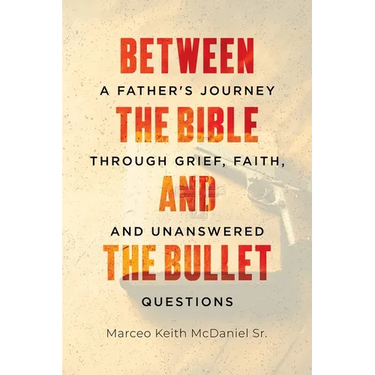 Between The Bible and The Bullet: A Father's Journey Through Grief, Faith, and Unanswered Questions