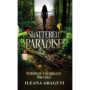 Shattered Paradise: Memoirs of a Nicaraguan War Child