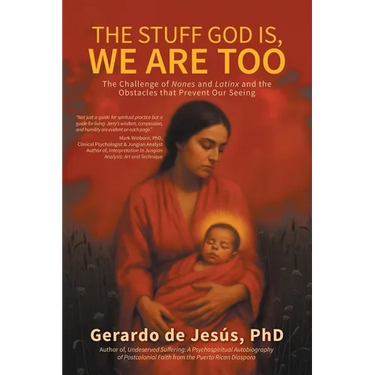 The Stuff God Is, We Are Too: The Challenge of Nones and Latinx and the Obstacles that Prevent Our Seeing