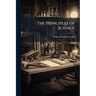 The Principles of Science: Book Iv. Inductive Investigation. Book V. Generalization, Analogy, and Classification. Book Vi. Reflections On the Results