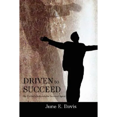 Driven to Succeed: My Father's Indomitable Survival Spirit
