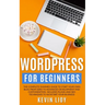 WordPress for Beginners: The complete dummies guide to start your own blog from zero to advanced development and customization. Includes plugin