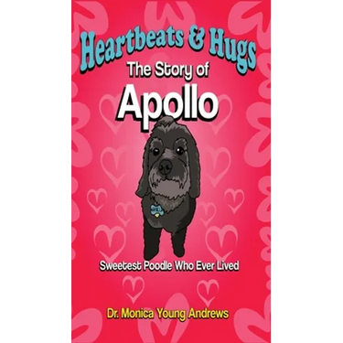Heartbeats & Hugs: The Story of Apollo, Sweetest Poodle Who Ever Lived