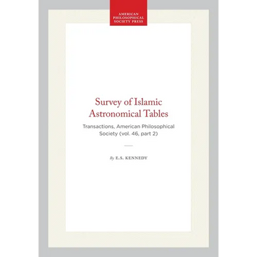 Survey of Islamic Astronomical Tables: Transactions, American Philosophical Society (Vol. 46, Part 2)