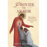 Provide the Armor: Daily Scriptures to Pray Over Your (Future or Present) Spouse