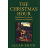The Christmas Hour: Meditations for Advent, Christmas and Epiphany