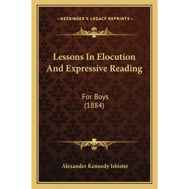 Lessons In Elocution And Expressive Reading: For Boys (1884)