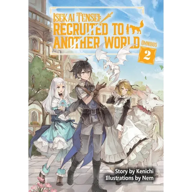 Isekai Tensei: Recruited to Another World: Omnibus 2 (Light Novel)